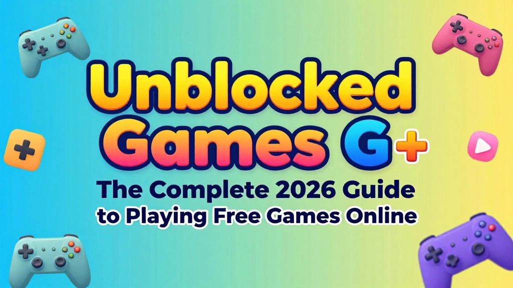 unblocked-games-g-the-complete-2026-guide
