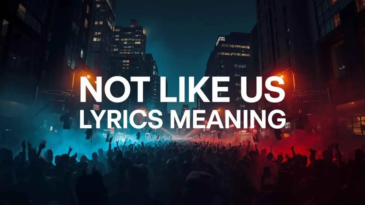 Not Like Us Lyrics Meaning
